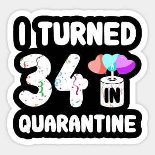 I Turned 34 In Quarantine Sticker